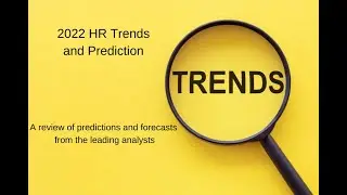 2022 HR Trends and Predictions: A review of predictions and forecasts from the leading analysts