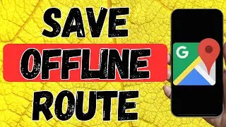 How To Save Offline Route In Google Maps