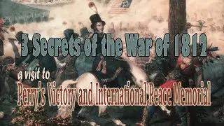 The War of 1812 - 3 Secrets at Perry's Victory & Internat'l Peace Memorial