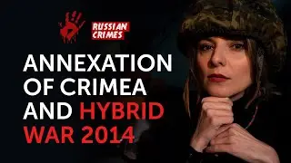 Annexation of Crimea, Donbas and Hybrid Russian War 2014. Russian Crimes.