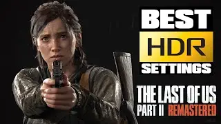 The Last of Us Part 2 Remastered PS5 - Best HDR Settings - HDR Is Not Improved But Still Very Good