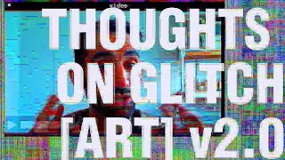 Thoughts On Glitch[Art]v2.0  [ part 0 of 4 ]