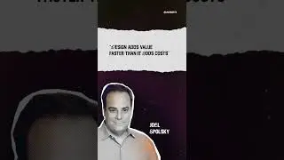 Design adds value faster than it adds costs Joel Spolsky 