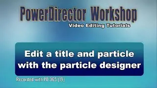 PowerDirector - Edit a title and particle using the Particle Designer
