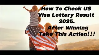 How to Check USA Visa Lottery Result for DV 2025 and Action to Take If You Win