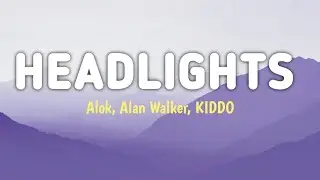 Alok, Alan Walker - Headlights feat. KIDDO | Lyrics