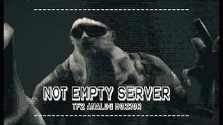 [TF2 ANALOG HORROR] NOT EMPTY SERVER