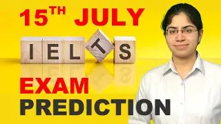 15th JULY IELTS EXAM PREDICTION