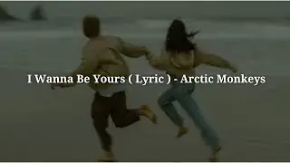 I Wanna Be Yours ( Lyric ) - Arctic Monkeys