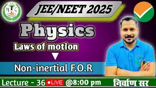NEET 2025 PHYSICS | Non-Inertial frame of reference (निर्देश तंत्र) | L-36 | BY ANKIT NIRWAAN SIR