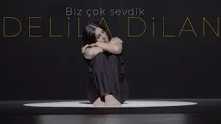 Delila Dilan Biz çok sevdik
