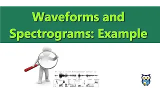 Waveforms and Spectrograms: Example