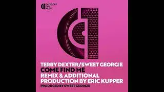 Terry Dexter & Sweet Georgie - Come Find Me (Eric Kupper Mix)