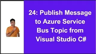 24: Publish Message to Service Bus Topic From Visual Studio C# | Azure Service Bus