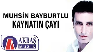 Muhsin Bayburtlu - Kaynatın Çayı