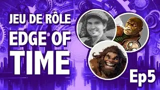 Jeu de Rôle : Edge of Time ep5