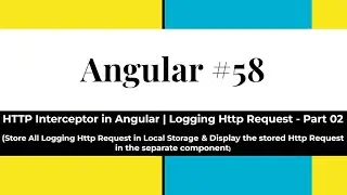 Angular #58 - HTTP Interceptor (Store All Http Req in Local Storage & Display it on separate Comp)