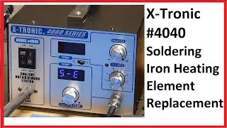X-tronic 4040 Soldering Iron Heater Replacement Error 5-E S-E