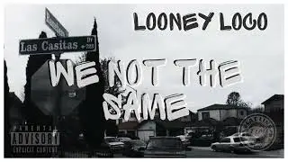 WE NOT THE SAME- LOONEY LOCO
