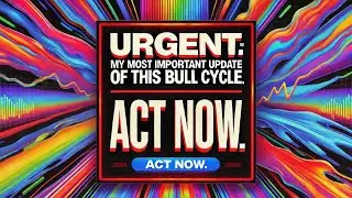 URGENT: MY MOST IMPORTANT CRYPTO UPDATE OF THIS BULL CYCLE.