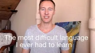 The most difficult language I ever had to learn