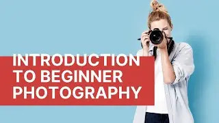 Introduction To Beginner Photography
