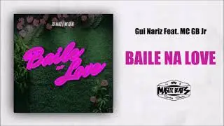 Gui Nariz Feat. MC GB Jr - Baile Na Love ( MASTER BEATS )