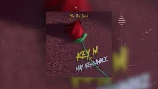 Key - M Ft. May Hernández - No Te Amé (Audio Oficial)