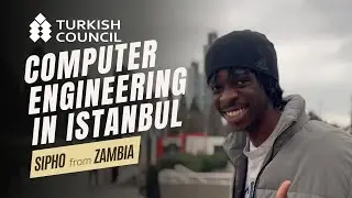 Sipho's Journey: From Zambia to Computer Engineering in Istanbul with Turkish Council