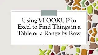 Using VLOOKUP in Excel to Find Things in a Table or a Range by Row