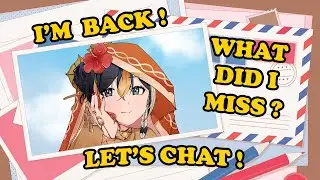【杂谈 | 雑談 | Freetalk】I'M BACK !!! WHAT DID I MISS ? 【EN/CN】