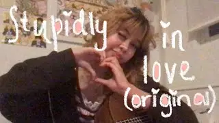 stupidly in love (original song)