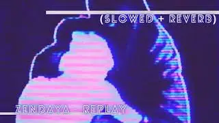' Zendaya - Replay (Slowed + Reverb)