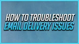 How To Troubleshoot Email Delivery Issues