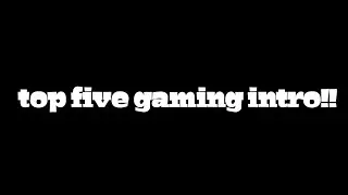 top five gaming intro made by me!!!