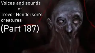 Voices and sounds of Trevor Henderson's creatures (Part 187)