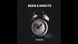 Tdagod - Been A Minute