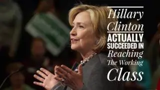 Hillary Clinton Actually Succeeded In Reaching The Working Class