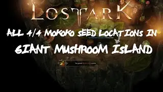 ALL [4/4] Giant Mushroom Island Mokoko Seeds Locations In Lost Ark