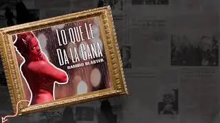 Lo que le da la Gana - Ramiro Blaster