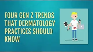 Four Gen Z trends that dermatology practices should know