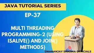 EP-37: (Java Tutorial) : Multi Threading Programming-2 (using isAlive() and join() methods)