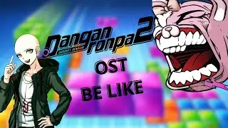 Danganronpa 2: Goodbye Despair OST Be Like