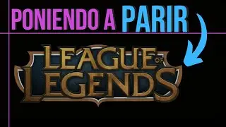 Poniendo a parir: League of Legends