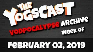 Yogscast Twitch Highlights | Feb 02, 2019 - Feb 08, 2019 Dave's Digest Vodpocalypse Archive
