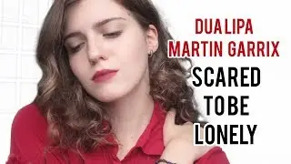 DUA LIPA & MARTIN GARRIX - SCARED TO BE LONELY ( Asammuell cover )