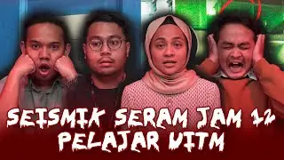 KISAH SERAM PELAJAR UITM | SEISMIK SERAM JAM 12
