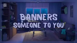 BANNERS - Someone To You (Lyrics)