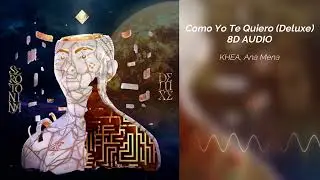 KHEA, Ana Mena – Como Yo Te Quiero (Deluxe) | 8D AUDIO