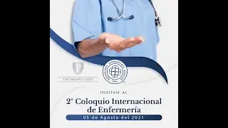 Segundo Coloquio de Enfermería - Cuidando la salud de la población en tiempos del Covid-19 (Parte 1)